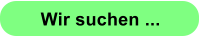 Wir suchen ...