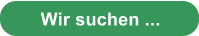Wir suchen ...